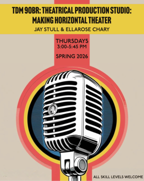 Promotional poster for TDM 90BR: Theatrical Production Studio: Making Horizontal Theater